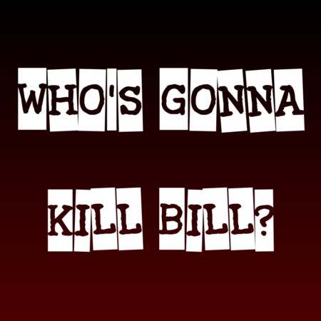 Who's gonna kill Bill?